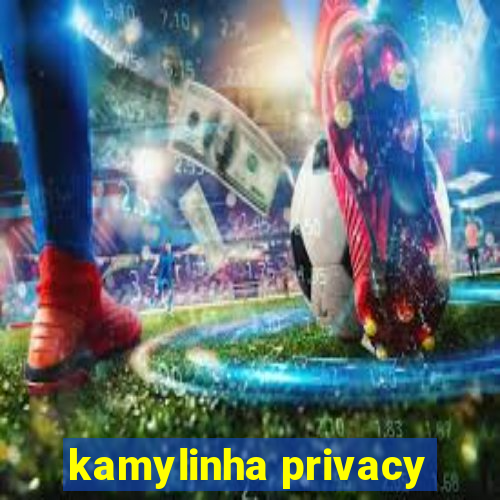 kamylinha privacy